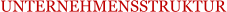 UNTERNEHMENSSTRUKTUR