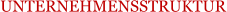 UNTERNEHMENSSTRUKTUR