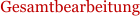 Gesamtbearbeitung