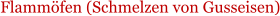 Flammfen (Schmelzen von Gusseisen)