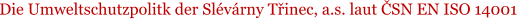 Die Umweltschutzpolitk der Slvrny Tinec, a.s. laut SN EN ISO 14001