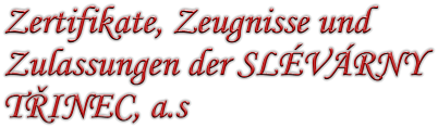 Zertifikate, Zeugnisse und Zulassungen der SLVRNY TINEC, a.s