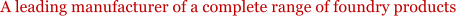 A leading manufacturer of a complete range of foundry products