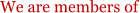 We are members of