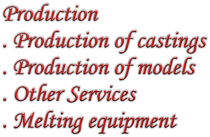 Production . Production of castings . Production of models . Other Services . Melting equipment