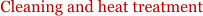 Cleaning and heat treatment