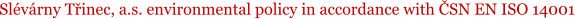 Slvrny Tinec, a.s. environmental policy in accordance with SN EN ISO 14001